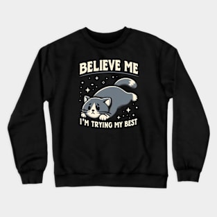 Believe Me I'm Trying My Best Funny Lazy Cat Crewneck Sweatshirt